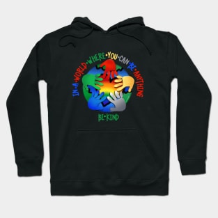 In A World Where You Can Be Anything Be Kind Hoodie